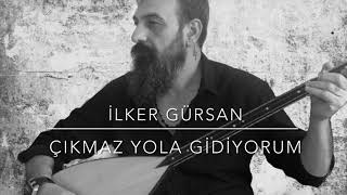 İlker Gürsan/Çıkmaz yola gidiyorum Resimi