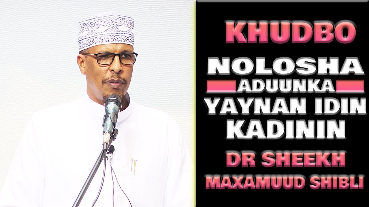 [KHUDBO] NOLOSHA ADUUNKA YAYNAN IDIN KADININ ┇► SH SHIBLI