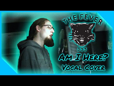 Fever 333 - Am I Here (Vocal Cover)