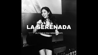 La Serenada (AL Fiandi \u0026 Raja Nirwana Edit)