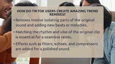 How Do TikTok Users Create Amazing Trend Remixes? - Everyday-Networking