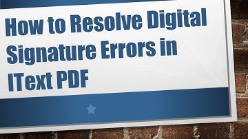 How to Resolve Digital Signature Errors in IText PDF