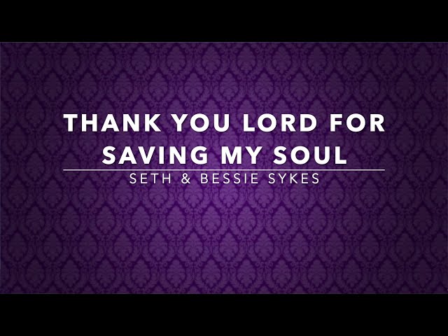 Thank You Lord For Saving My Soul - Seth u0026 Bessie Sykes (Lyrics) class=