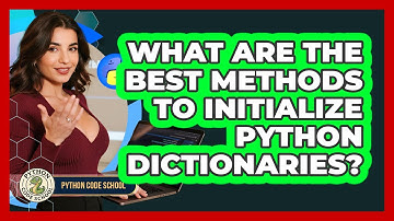 What Are The Best Methods To Initialize Python Dictionaries? - Python Code School