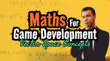 Maths for Game Development: Vector Space Concepts