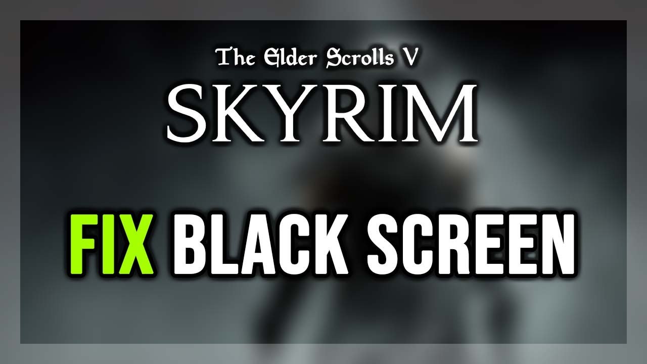 How to FIX The Elder Scrolls V: Skyrim Black Screen Issue on PC - YouTube
