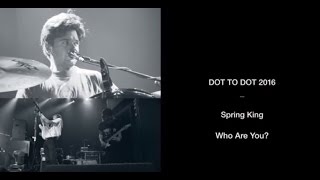 Spring King - &#39;Who Are You?&#39; | Dot to Dot Festival 2016