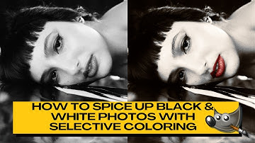 GIMP: How to Spice Up Black & White Photos with SELECTIVE COLORING