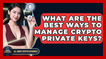 What Are The Best Ways To Manage Crypto Private Keys? - All About Crypto Exchanges
