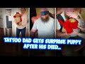 Tattoo Dad Gets Surprise Puppy After His Died...