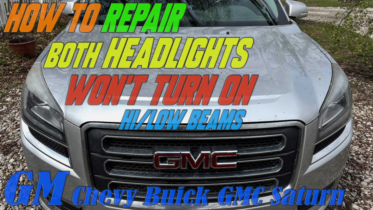 How To Repair Both Front Headlights WON’T TURN ON Chevy TRAVERSE GMC ...