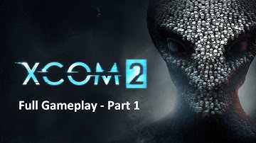 XCom 2 Full Game play Part 1 Ironman mode