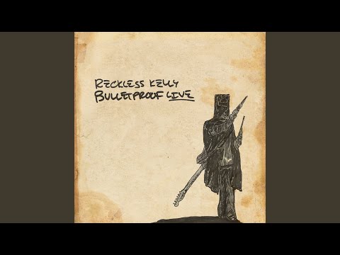 Reckless Kelly — Bulletproof (Live)