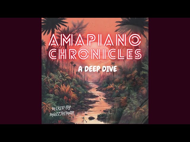 Amapiano Mix 2024 | Amapiano Chronicles: Deep Dive | Muzztheman class=