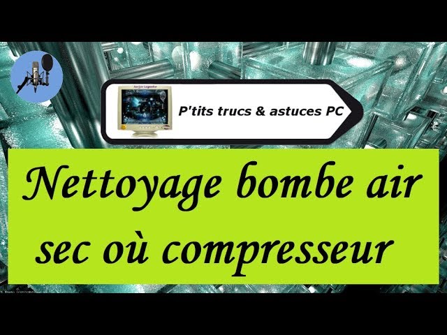 Tuto informatique#Vidéo N°278] Nettoyage bombe air sec où  compresseur-Voix-Off-fr 