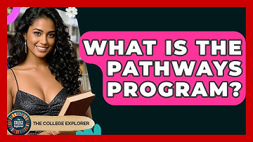 What Is The Pathways Program? - The College Explorer