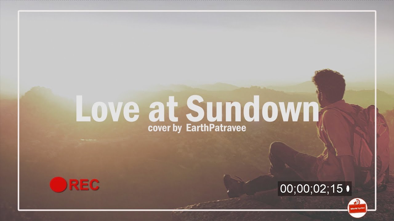 [Lyrics Video] Love at sundown (Cover by Earth Patravee) YouTube