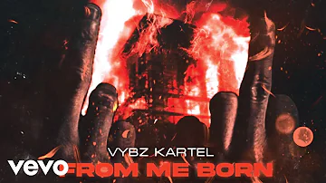 Vybz Kartel - From Me Born (Official Audio)