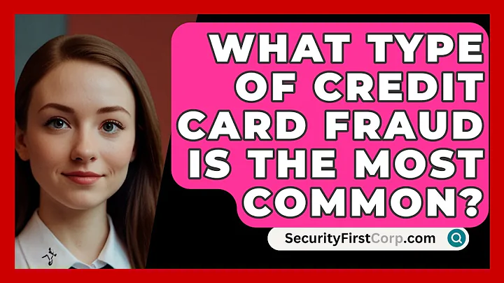 What Type Of Credit Card Fraud Is The Most Common? - SecurityFirstCorp.com