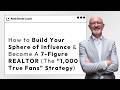 How to Build Your Sphere of Influence &amp; Become A 7 Figure REALTOR (The &ldquo;1,000 True Fans&rdquo; Strategy)
