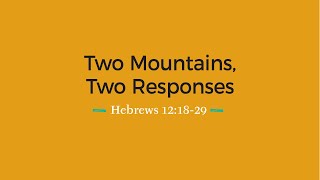 Oct 19; Two Mountains, Two Responses - Hebrews 12:18-29 - Pastor Mark Brown - The Bridge Church