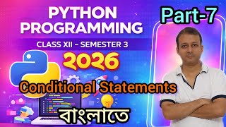 python part 7 2026 বাংলাতে | Conditional statements | if | If else | if elif else | Class XII