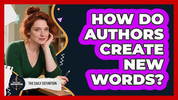 How Do Authors Create New Words? - The Daily Definition