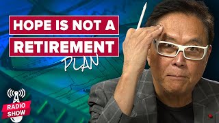 Why Hope is Not a Retirement Plan - Robert Kiyosaki, Ted Siedle, John MacGregor
