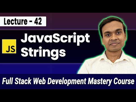 JavaScript Strings & String Methods in Hindi | Full Stack Web Development Course #42
