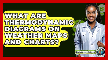 What Are Thermodynamic Diagrams On Weather Maps And Charts? - Earth Science Answers
