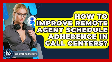 How To Improve Remote Agent Schedule Adherence In Call Centers? - Call Center Pro Strategies