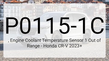DTC P0115-1C, Engine Coolant Temperature Sensor 1 Out of Range - Honda CR-V 2023+