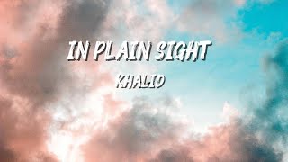 Khalid - In Plain Sight (Lyrics)