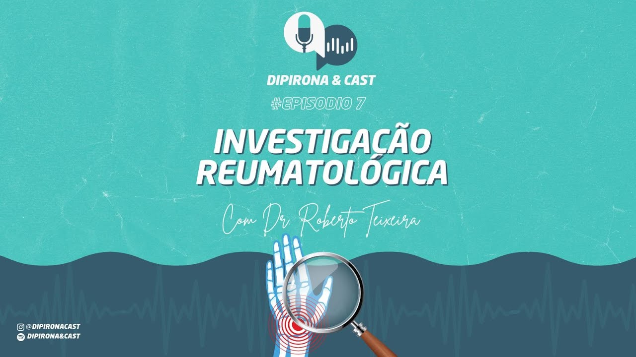 Investigação Reumatológica com Dr. Roberto Teixeira-Dipirona & Cast 