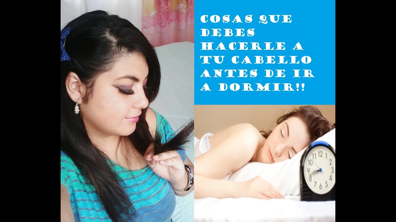 retrospektive Cosas Que Debes Hacerle A Tu Cabello Antes De Ir A Dormir!!
