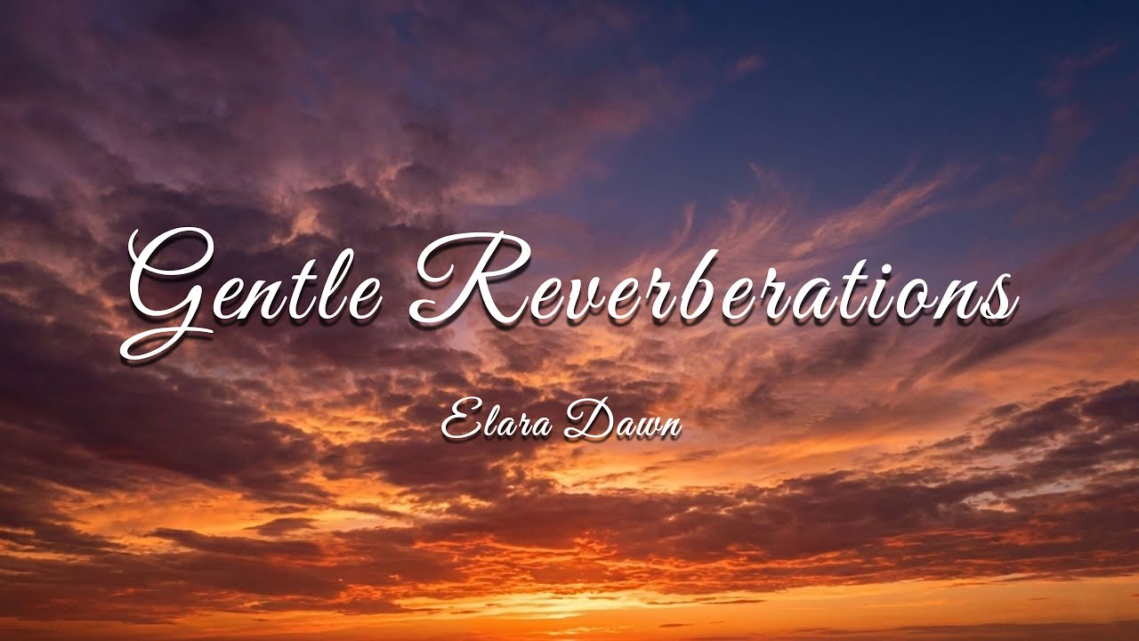Gentle Reverberations - Elara Dawn | Relaxing & Calming Music🎶✨🌙