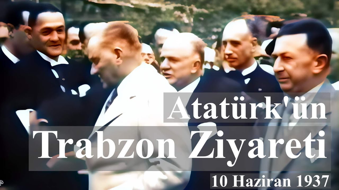 Atatürk'ün Trabzon'u Son Ziyareti 10 Haziran 1937 | HD | Renkli