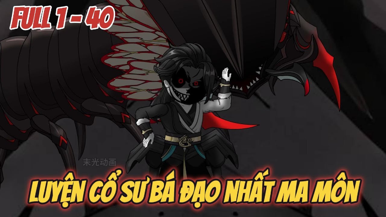 Luyện Cổ Sư Bá Đạo Nhất Ma Môn - Full 1-40 - Hoạt Hình Vietsub