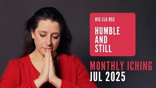 Monthly I Ching Forecast Jul 2025 // Hexagram 15 & 52 // Humble and Still Wealth