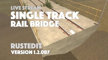 Creating a modular, single track rail bridge - RustEdit