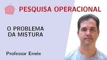 PROBLEMA DA MISTURA - PESQUISA OPERACIONAL