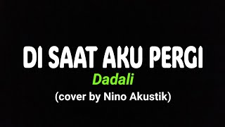 DI SAAT AKU PERGI - DADALI (cover by Nino Akustik) video lirik galau