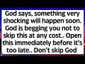 🧾God says, something very shocking will happen soon. Open now before it’s too late. Don’t skip God