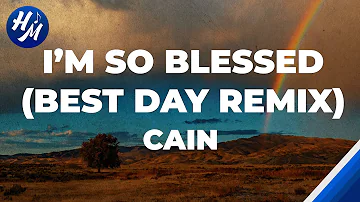 I'm So Blessed (Best Day Remix) Lyrics by CAIN