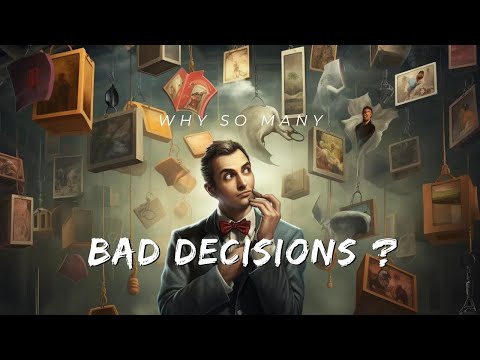 Why so many bad decisions?