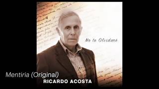 Video thumbnail of "Ricardo Acosta - Mentiria (Versión Original)"