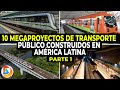 10 Megaproyectos de Transporte Público Construidos en América Latina | Parte 1