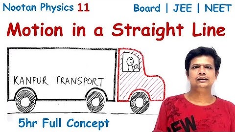 Motion in a Straight Line Chapter 4 | Nootan Physics Class 11 NCERT | Heavy Driver | Board JEE NEET