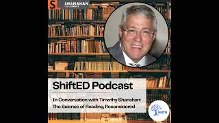 ShiftED Podcast #94 In Conversation with Timothy Shanahan: The Science of Reading, Reconsidered