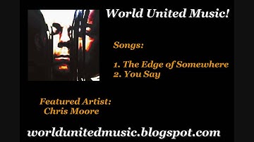 Chris Moore - The Edge of Somewhere & You Say